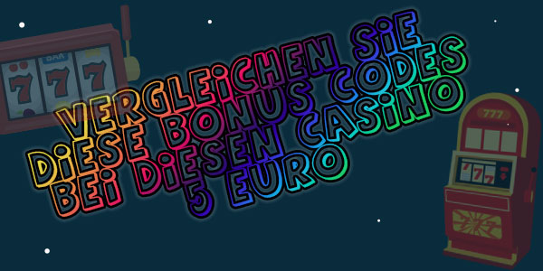 Vergleichen Sie diese Bonus Codes bei diesen Casino 5 Euro Einzahlung Optionen
